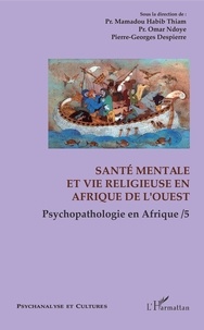 Mamadou Habib Thiam et Omar Ndoye - Psychopathologie en Afrique - Tome 5, Santé mentale et vie religieuse en Afrique de l'Ouest.