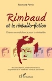 Raymond Perrin - Rimbaud et la rimbaldo-fiction - Chance ou malchance pour la rimbaldie.