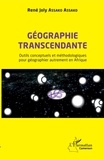 René Joly Assako Assako - Géographie transcendante - Outils conceptuels et méthodologiques pour géographier autrement en Afrique.