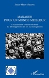Jean-Marc Sauret - Manager pour un monde meilleur - L'humanisme comme efficience du développement de soi au management.