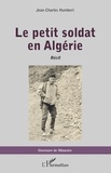 Jean-Charles Humbert - Le petit soldat en Algérie - Récit.