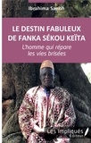 Ibrahima Sanoh - Le destin fabuleux de Fanka Sékou Keïta - L'homme qui répare les vies brisées.