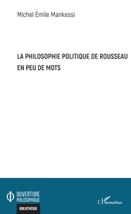 Michel Emile Mankessi - La philosophie politique de Rousseau en peu de mots.