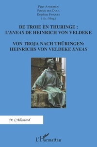 Peter Andersen et Patrick Del Duca - De Troie en Thuringe : l'Eneas de Heinrich von Veldeke.