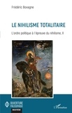 Frédéric Bovagne - L'ordre politique à l'épreuve du nihilisme - Volume 2, Le nihilisme totalitaire.