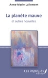 Anne-Marie Lallement - La planète mauve et autres nouvelles.