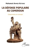 Mahamat Ahmed Kotoko - La défense populaire au Cameroun - Comprendre un concept.