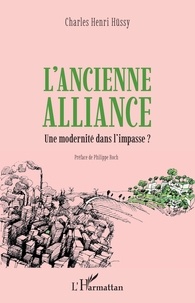 Charles Hüssy - L'ancienne alliance - Une modernité dans l'impasse ?.