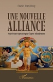 Charles Hüssy - Une nouvelle alliance - Nourrir une espérance pour l'après-effondrement.