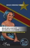 Grace Mbongi Umek - Ma loi sur la gratuité des soins de la maternité - Lutte contre la mortalité maternelle et infantile en RD Congo.