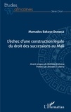 Mamadou Bakaye Dembele - L'échec d'une construction légale du droit des successions au Mali.