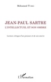 Mohamed Turki - Jean-Paul Sartre, l'intellectuel et son ombre - Lecture critique d'un penseur et de son oeuvre.