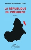 Raymond Maxime Pondy Evina - La République du Président.