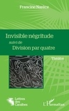 Francine Narèce - Invisible négritude suivi de Division par quatre.