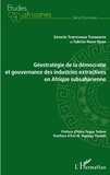 Séverin Tchetchoua Tchokonte et Fabrice Noah Noah - Géostratégie de la démocratie et gouvernance des industries extractives en Afrique subsaharienne.