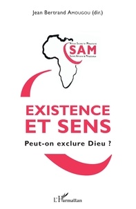 Jean-Bertrand Amougou - Existence et sens - Peut-on exclure Dieu ?.