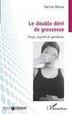 Karine Denza - Le double déni de grossesse - Corps, psyché et gestation.
