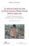 Philip de Barros - La métallurgie du fer en pays Bassar (Nord-Togo) depuis 2400 ans - Tome 1, L'Age du Fer ancien (de 400 avant J.-C. à 130 après J.-C.).