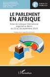 Epiphane Sohouénou et Hygin Faust Kakaï - Le parlement en Afrique - Actes du colloque international organisé au Bénin du 23 au 26 septembre 2019.