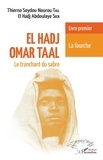 Thierno Seydou Nourou Tall et El Hadj Abdoulaye Seck - El Hadj Omar Taal : le tranchant du sabre Tome 1 : La fourche.