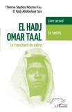 Thierno Seydou Nourou Tall et El Hadj Abdoulaye Seck - El Hadj Omar Taal : le tranchant du sabre Tome 2 : Le semis.