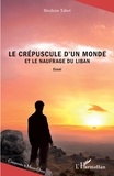 Ibrahim Tabet - Le crépuscule d'un monde et le naufrage du Liban.