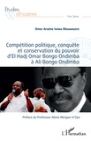 Omer Arsène Ivora Mouangoye - Compétition politique, conquête et conservation du pouvoir d'El Hadj Omar Bongo Ondimba à Ali Bongo Ondimba.