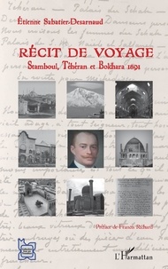 Etienne Sabatier-Desarnaud - Récit de voyage - Stamboul, Téhéran et Bokhara 1891.