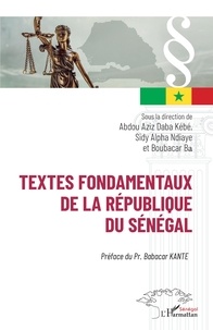 Abdoul Aziz Kébé et Sidy Alpha Ndiaye - Textes fondamentaux de la République du Sénégal.