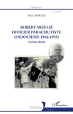 Pierre Moulié - Robert Moulié - Officier parachutiste (Indochine 1946-1955) Carnets choisis.