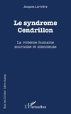 Jacques Larivière - Le syndrôme Cendrillon - La violence humaine sournoise et silencieuse.