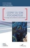 Chantal Dutems et Long Pham Quang - L'esprit du soin psychomoteur - De l'usage de la présence et des identités.