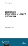 Arnaud Ngouédi - La conscience comme norme de moralité chez Newman.
