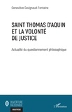 Geneviève Gavignaud-Fontaine - Saint Thomas d'Aquin et la volonté de justice - Actualité du questionnement philosophique.
