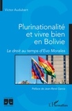 Victor Audubert - Plurinationalité et vivre bien en Bolivie - Le droit au temps d'Evo Morales.