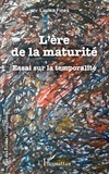 Louise Fines - L'ère de la maturité - Essai sur la temporalité.