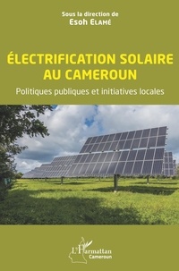 Esoh Elamé - Electrification solaire au Cameroun - Politiques publiques et initiatives locales.