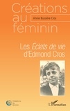 Annie Bussière Cros - Les Eclats de vie d'Edmond Cros.
