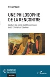 Yves Pillant - Une philosophie de la rencontre - Lecture de notre réalité commune avec Emmanuel Levinas.