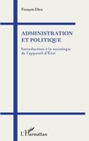 François Dieu - Administration et politique - Introduction à la sociologie de l'appareil d'Etat.