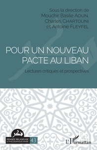Mouchir Basile Aoun et Charles Chartouni - Pour un nouveau pacte au Liban - Lectures critiques et prospectives.