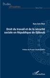 Ilyas Said Wais - Droit du travail et de la sécurité sociale en République de Djibouti.