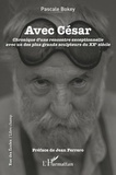 Pascale Bokey - Avec César - Chronique d'une rencontre exceptionnelle avec un des plus grands sculpteurs du XXe siècle.