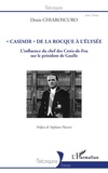 Denis Chiaroscuro - "Casimir" de La Rocque à l'Elysée - L'influence du chef des Croix-de-Feu sur le président de Gaulle.