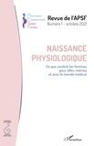 Caroline Brochet et Delphine Durfort - Revue de l'APSF N° 1, octobre 2021 : Naissance physiologique - Ce que veulent les femmes pour elles-mêmes et avec le monde médical.