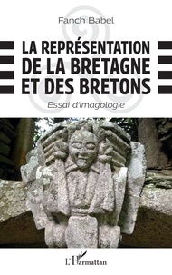 Fanch Babel - La représentation de la Bretagne et des Bretons - Essai d'imagologie.