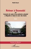 Malik Brouri - Retour à Dzaoudzi - Carnets de route d'un médecin colonial à Mayotte et dans la mer des Indes.