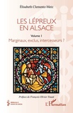 Elisabeth Clementz-Metz - Les lépreux en Alsace - Volume 1, Marginaux, exclus, intercesseurs ?.