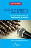 Pierre N'sana Bitentu - Médias et conflits armés en RDC - Des journalistes en danger, le journalisme en chantier.