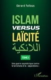 Gérard Fellous - Islam versus laïcité - Tome 1, Une guerre asymétrique contre le terrorisme et le "séparatisme".